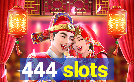 444 slots